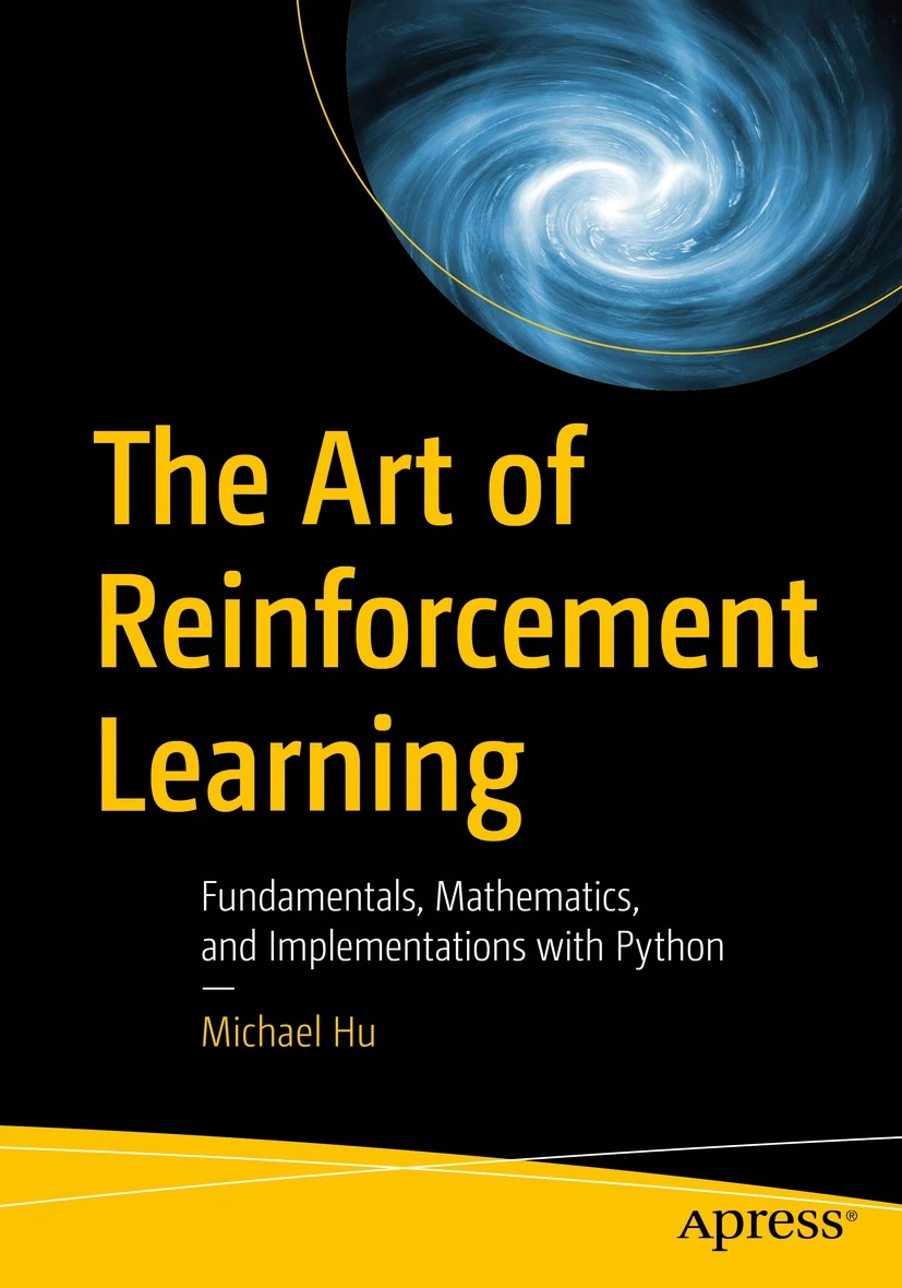 The Art of Reinforcement Learning: Fundamentals, Mathematics, and Implementation with Python